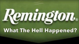 Remington: What The Hell Happened?