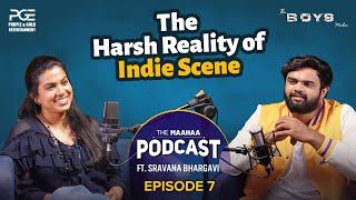 Harsh Reality of Indie Scene | Sravana Bhargavi | The MaaHaa Podcast | Episode 7