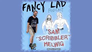 Fancy Lad Podcast S6 Ep8: Scribbling the Scribe w/ Sam "Scribbler" Helwig