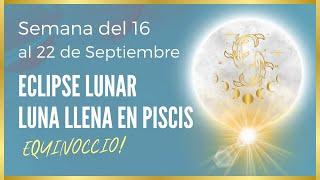 ECLIPSE DE LUNA LLENA EN PISCIS Y EQUINOCCIO  ASTROLOGIA del 16 al 22 de Septiembre