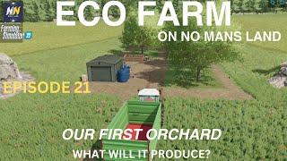 ECO FARM | NO MANS LAND | FS22 | EP 21| FIRST ORCHARD ESTABLISHED |LETS PLAY