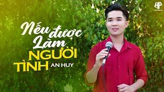 Nếu Được Làm Người Tình - An Huy | Nhạc Bolero Ngọt Ngào Sâu Lắng