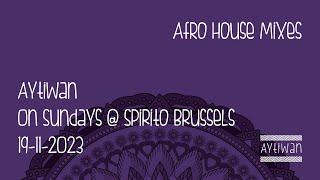 Afro House Mix - Aytiwan @ ON Sundays (Spirito Brussels) - 19-11-2023