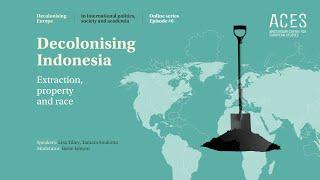 Decolonising Europe #6: Decolonising IndonesiaExtraction, property and race