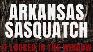 BIGFOOT ENCOUNTERS AND EXPERIENCES FROM THE OZARKS OF ARKANSAS | IT WAS LOOKING INTO THE WINDOW...