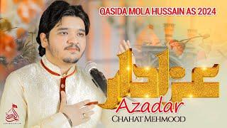 Azadar - Chahat Mehmood  | Qasida Mola Hussain As - New Qasida 2024