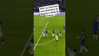 POV: Ice Cold Goal and Celebration by Mudryk vs Noah for Chelsea