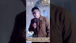 3 Hari Lagi !! MV Aya Ibrahim - Waktu Tak Bisa Dilawan akan segera rilis 