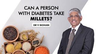 Can a person with diabetes take millets? | Dr V Mohan