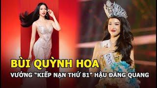 Bùi Quỳnh Hoa vướng “kiếp nạn thứ 81” hậu đăng quang, không thể giữ vững vương miện?