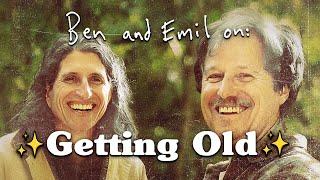 Ben and Emil on: GETTING OLD
