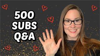 500 SUBSCRIBERS Q&A: You Asked, I'm Answering