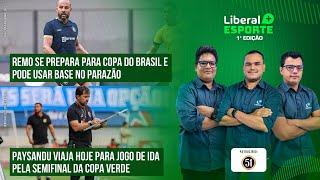 REMO AMEAÇA USAR A BASE NO PARAZÃO | REMO X CRICIÚMA | PAYSANDU NA COPA VERDE | LIBERAL+ ESPORTE