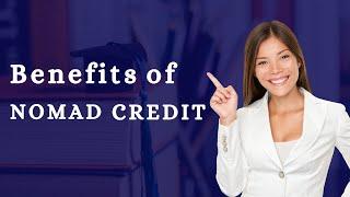 #nomadcredit : Benefits of Nomad Credit