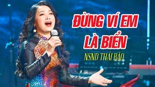 Đừng Ví Em Là Biển - NSND Thái Bảo, Sáng tác: Trần Thanh Tùng