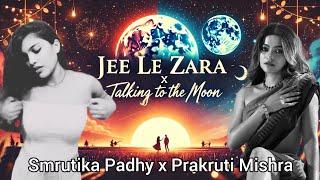 JEE LE ZARA x TALKING TO THE MOON | Prakruti Mishra x Smrutika Padhy