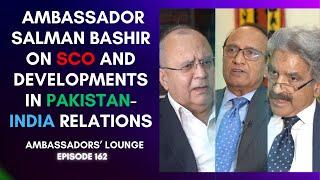 A candid discussion with Ambassador Salman Bashir on SCO & developments in Pakistan- India relations