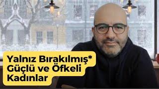 Yalnız ve Öfkeli Kadınlar | Eşim Benimle İlgilenmiyor | İlişkide Baskın Kadın Olmak | Kendine Yetmek