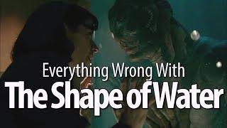 Everything Wrong With The Shape of Water