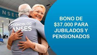 Bono de $37.000 para jubilados y pensionados de Anses