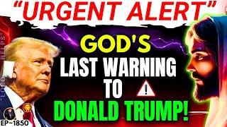 URGENT MESSAGE- “GOD'S LAST WARNING TO DONALD TRUMP"Trump Prophecy | God's Message Today | LH~1850