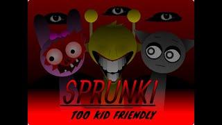 SPRUNKI - TOO KID FRIENDLY