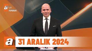 atv Ana Haber | 31 Aralık 2024