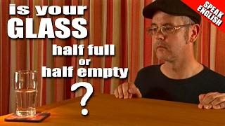 English metaphor - Is your glass half empty or half full? - Learn English with Duncan