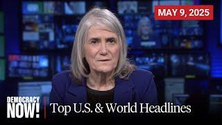 Top U.S. & World Headlines — May 9, 2025