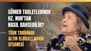 Sümer Tabletlerinde Hz. Nuh'tan Nasıl Bahsedilir? Türk Tarihinde Altın Elbiseli Adam Efsanesi...