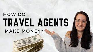 How much money do Travel Agents make?! | How do Travel Agents make money?