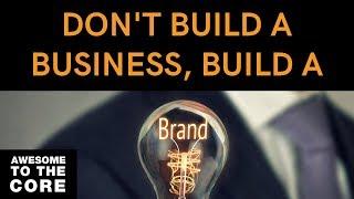 Build a Brand Not a Business