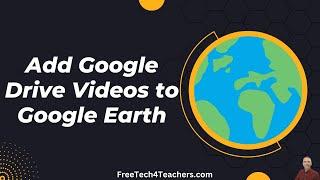 How to Add Google Drive Videos to Google Earth Pro