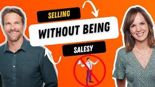 How to Sell Without Being "Salesy"