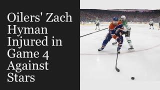 Oilers' Zach Hyman Injured in Game 4 Against Stars
