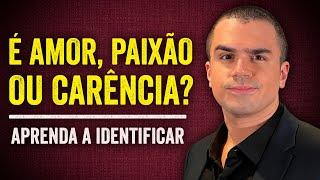 Amor, paixão ou CARÊNCIA?