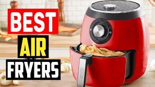 Top 5 Best Air Fryers 2022 Top-Rated Air Fryer Reviews