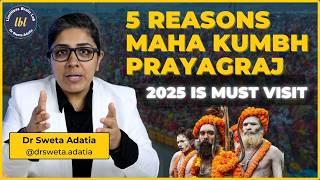 Maha Kumbh 2025 : A Spiritual Event That Transforms Lives—Here’s How! | Dr. Sweta Adatia