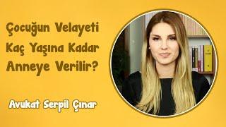 Çocuğun Velayeti Kaç Yaşına Kadar Anneye Verilir? | Avukat Serpil Çınar