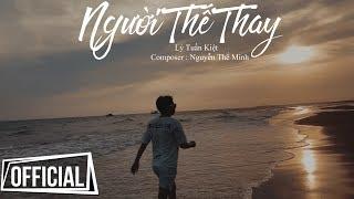 Người Thế Thay - Lý Tuấn Kiệt (OFFICIAL M/V) #NTT