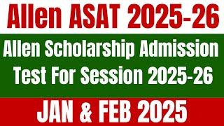 Get Ready For Allen Scholarship Admission Test | Allen ASAT 2025-26 | New Dates Jan & Feb 2025