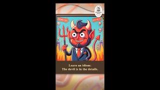 Idiom: The devil is in the details.