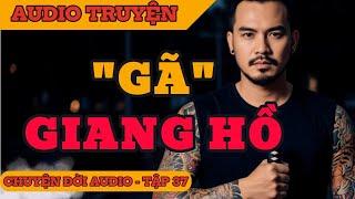 Chuyện Đời 37: Gã Giang Hồ |  Hành Trình Của Hùng Mã Tấu