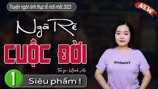 [ Siêu Phẩm Mới ] Truyện ngôn tình cực hay : Ngã Rẽ Cuộc Đời - #MCTHANHMAI mới nhất 2023