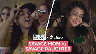 FilterCopy | Savage Mom VS Savage Daughter | Ft. Shreya Gupto, Kulbir Baderson & Bharat Pahuja