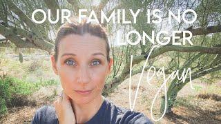 Our Family Is No Longer Vegan | 10+ Years