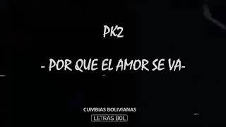 PK2 -  POR EL AMOR SE VA (Letra)