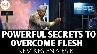 POWERFUL SECRETS TO OVERCOME THE FLESH || REV KESIENA ESIRI