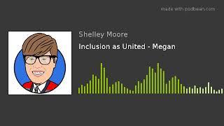 Inclusion as United - Megan