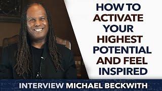 How to activate your highest potential and feel inspired - Michael Beckwith